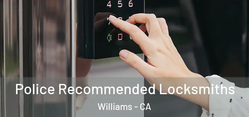  Police Recommended Locksmiths Williams - CA