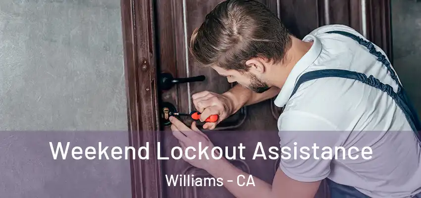  Weekend Lockout Assistance Williams - CA